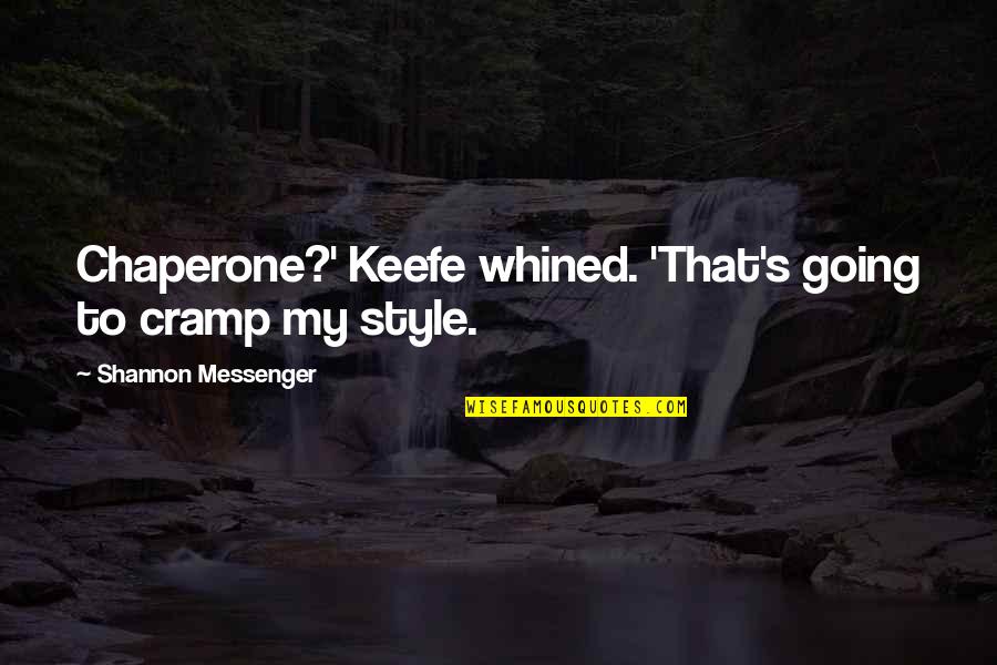 Shiancoe Visanthe Quotes By Shannon Messenger: Chaperone?' Keefe whined. 'That's going to cramp my Shiancoe Visanthe Quotes By Shannon Messenger: Chaperone?' Keefe whined. 'That's going to cramp my