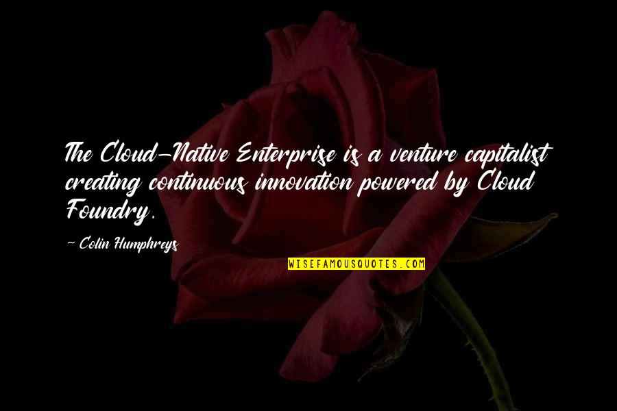 Shiane Quotes By Colin Humphreys: The Cloud-Native Enterprise is a venture capitalist creating