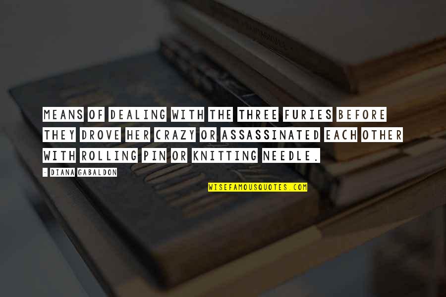 Shiane Quotes By Diana Gabaldon: Means of dealing with the Three Furies before