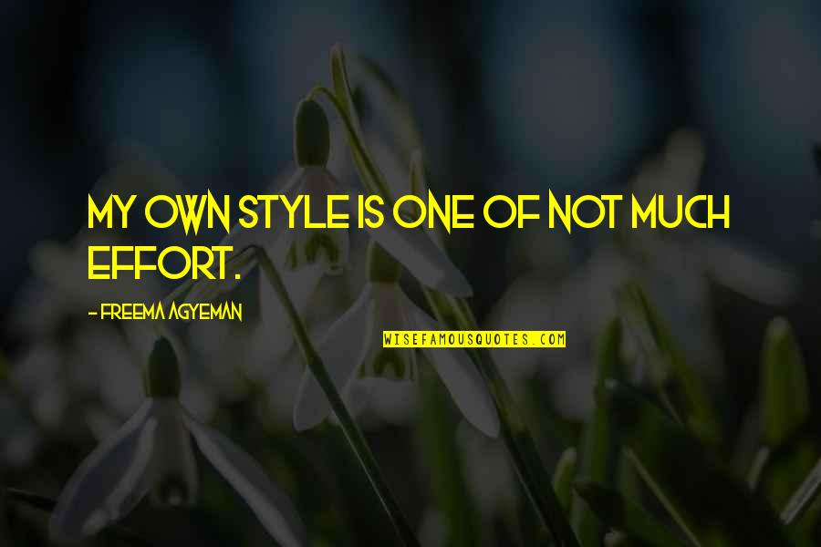 Shiao Chong Quotes By Freema Agyeman: My own style is one of not much Shiao Chong Quotes By Freema Agyeman: My own style is one of not much