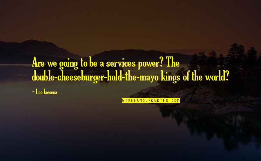 Shiara Quotes By Lee Iacocca: Are we going to be a services power?