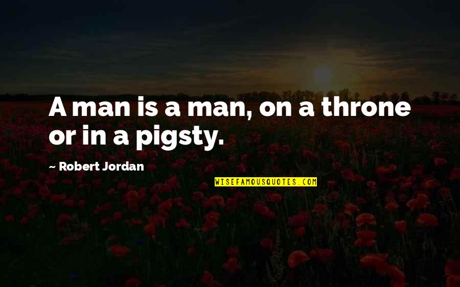 Shiau Yeng Quotes By Robert Jordan: A man is a man, on a throne Shiau Yeng Quotes By Robert Jordan: A man is a man, on a throne