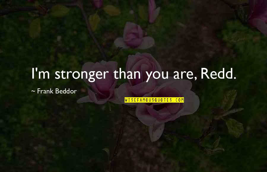 Shiawase Kissa Sanchoume Quotes By Frank Beddor: I'm stronger than you are, Redd. Shiawase Kissa Sanchoume Quotes By Frank Beddor: I'm stronger than you are, Redd.