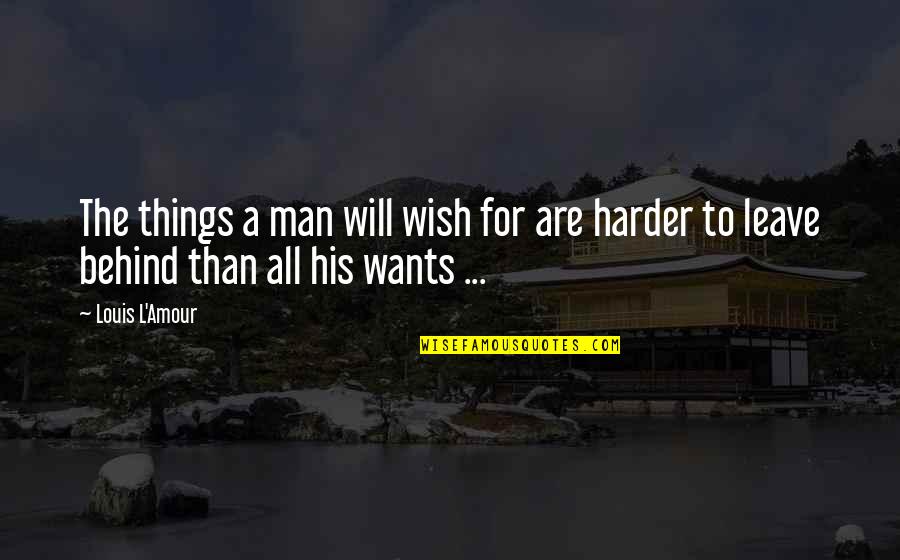 Shiba Miyuki Quotes By Louis L'Amour: The things a man will wish for are