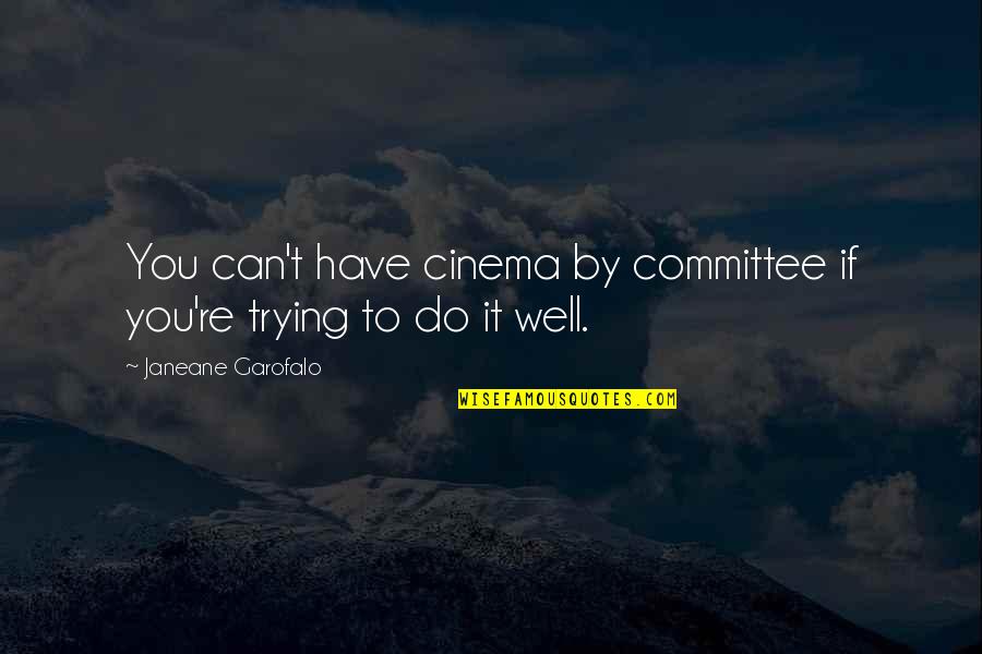 Shibahara Youtube Quotes By Janeane Garofalo: You can't have cinema by committee if you're Shibahara Youtube Quotes By Janeane Garofalo: You can't have cinema by committee if you're