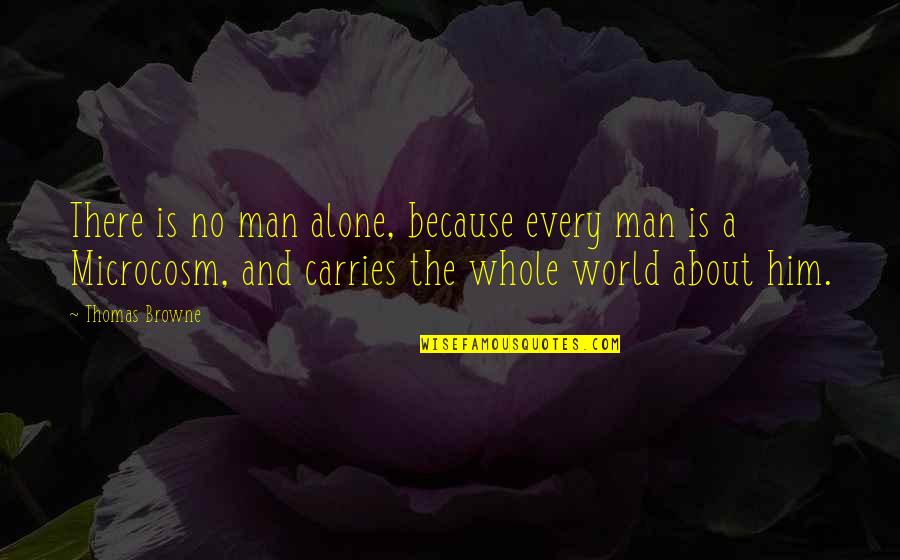 Shibahara Youtube Quotes By Thomas Browne: There is no man alone, because every man Shibahara Youtube Quotes By Thomas Browne: There is no man alone, because every man