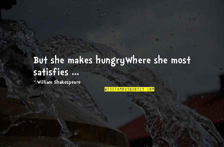Shibatabread Quotes By William Shakespeare: But she makes hungryWhere she most satisfies ... Shibatabread Quotes By William Shakespeare: But she makes hungryWhere she most satisfies ...