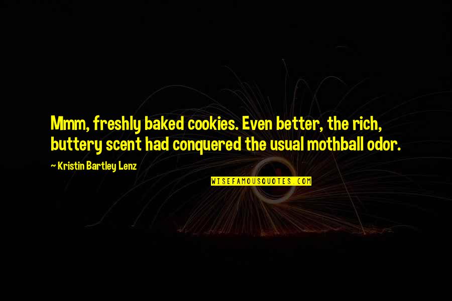 Shibboleth Quotes By Kristin Bartley Lenz: Mmm, freshly baked cookies. Even better, the rich,