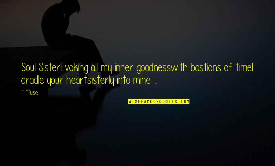 Shibboleth Quotes By Muse: Soul SisterEvoking all my inner goodnesswith bastions of