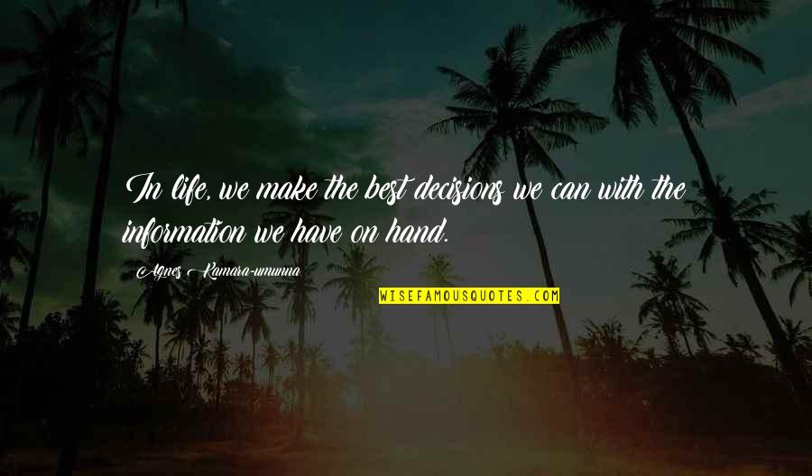 Shibdas Halder Quotes By Agnes Kamara-umunna: In life, we make the best decisions we Shibdas Halder Quotes By Agnes Kamara-umunna: In life, we make the best decisions we