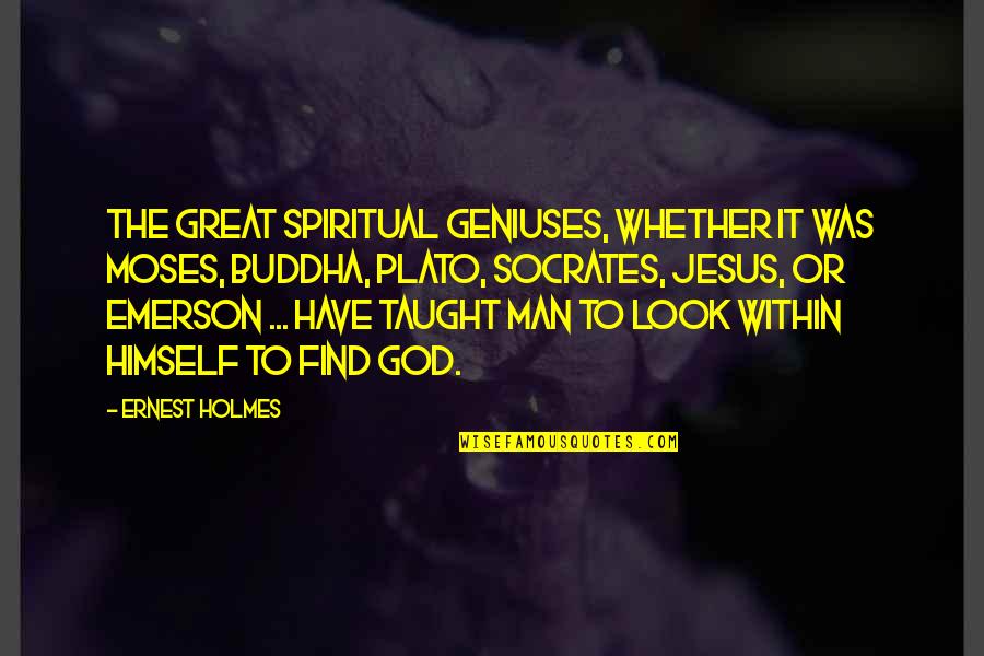 Shibdas Halder Quotes By Ernest Holmes: The great spiritual geniuses, whether it was Moses, Shibdas Halder Quotes By Ernest Holmes: The great spiritual geniuses, whether it was Moses,