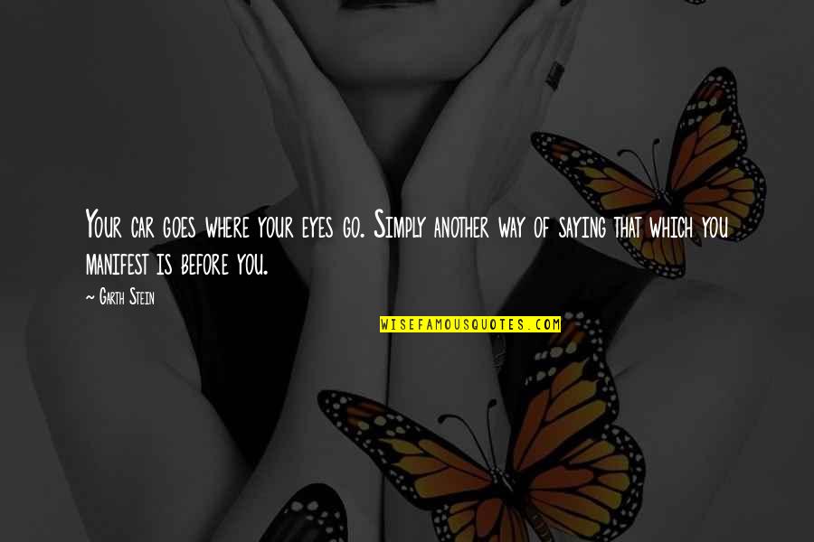 Shiberu Quotes By Garth Stein: Your car goes where your eyes go. Simply Shiberu Quotes By Garth Stein: Your car goes where your eyes go. Simply