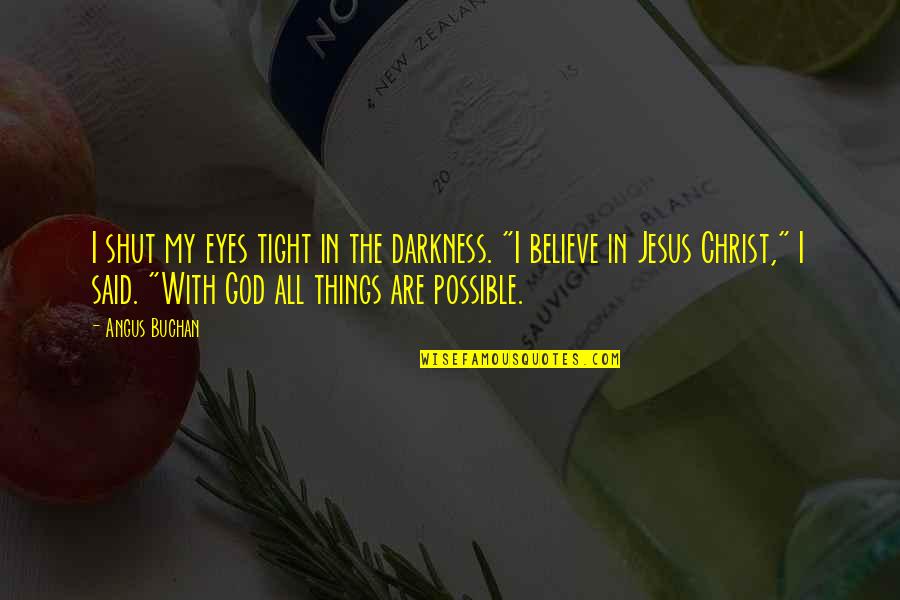 Shibh Al Jazeera Quotes By Angus Buchan: I shut my eyes tight in the darkness.