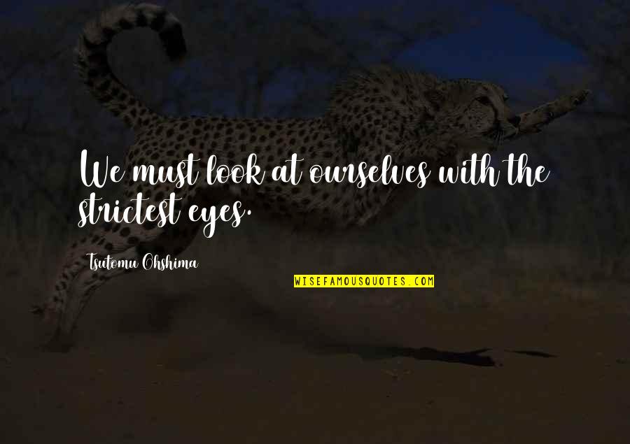 Shibh Al Jazeera Quotes By Tsutomu Ohshima: We must look at ourselves with the strictest
