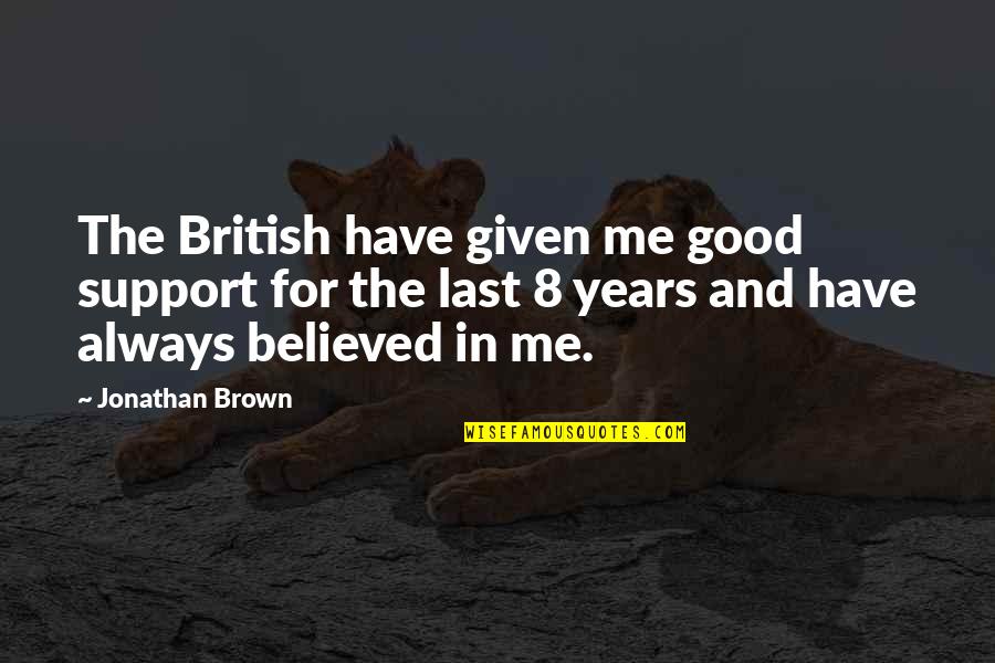 Shibly Sadik Quotes By Jonathan Brown: The British have given me good support for