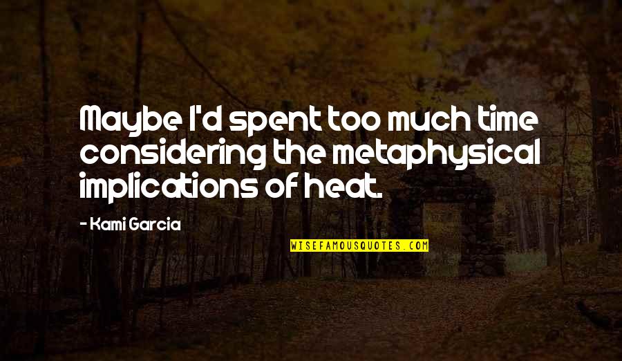 Shibly Sadik Quotes By Kami Garcia: Maybe I'd spent too much time considering the