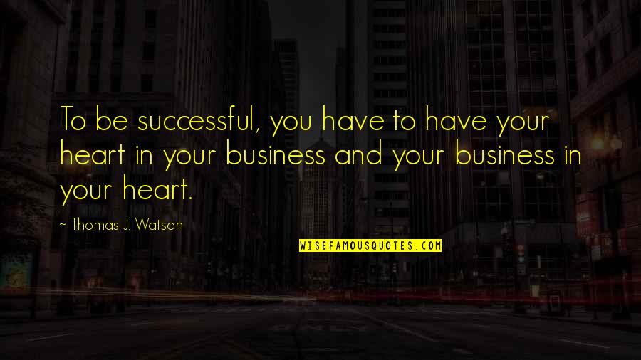 Shiboprosad Mukherjee Quotes By Thomas J. Watson: To be successful, you have to have your Shiboprosad Mukherjee Quotes By Thomas J. Watson: To be successful, you have to have your