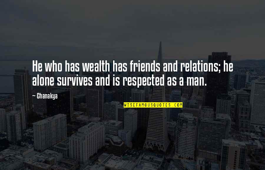 Shibru Habtamu Quotes By Chanakya: He who has wealth has friends and relations;