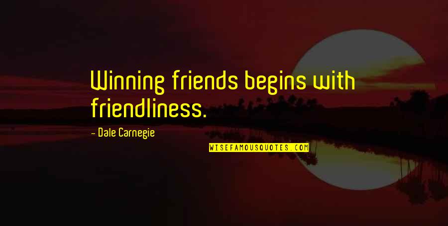 Shibumi Book Quotes By Dale Carnegie: Winning friends begins with friendliness.