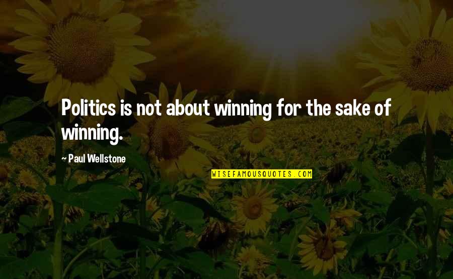 Shibumi Book Quotes By Paul Wellstone: Politics is not about winning for the sake