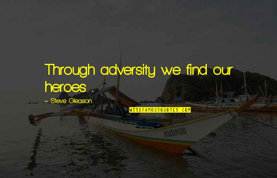 Shibumi Book Quotes By Steve Gleason: Through adversity we find our heroes ...