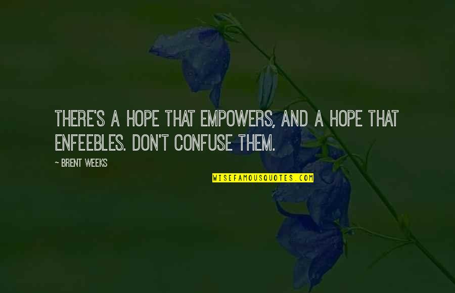 Shibusawa Yakuza Quotes By Brent Weeks: There's a hope that empowers, and a hope