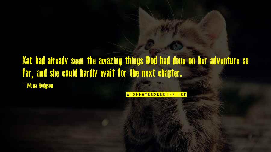 Shibusawa Yakuza Quotes By Mona Hodgson: Kat had already seen the amazing things God Shibusawa Yakuza Quotes By Mona Hodgson: Kat had already seen the amazing things God
