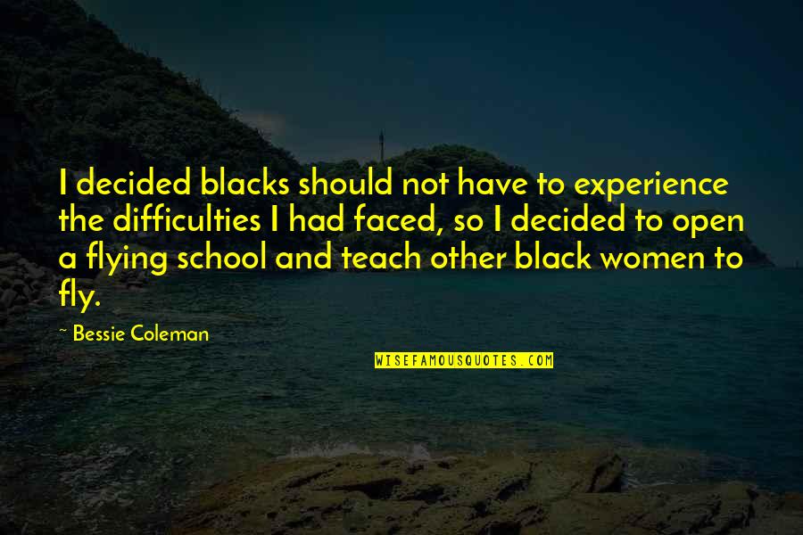 Shibutani Arisu Quotes By Bessie Coleman: I decided blacks should not have to experience