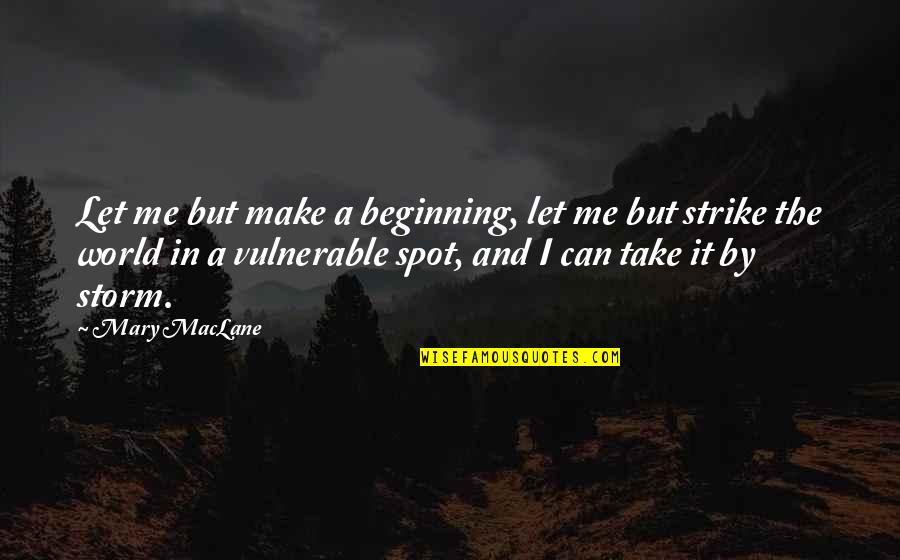 Shichinin No Samurai Quotes By Mary MacLane: Let me but make a beginning, let me