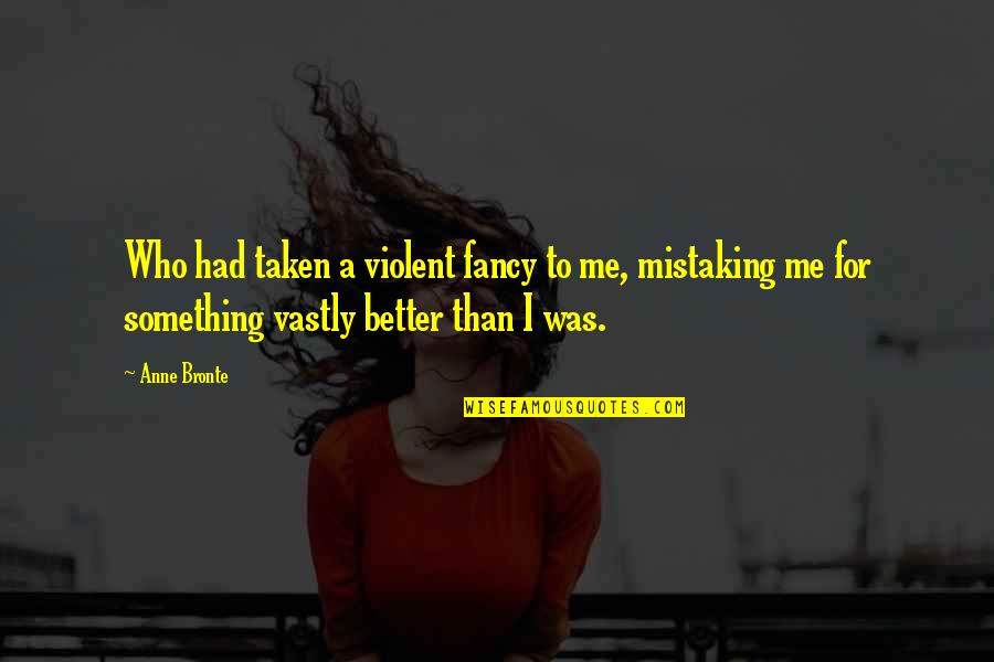 Shichiri Kojun Quotes By Anne Bronte: Who had taken a violent fancy to me, Shichiri Kojun Quotes By Anne Bronte: Who had taken a violent fancy to me,