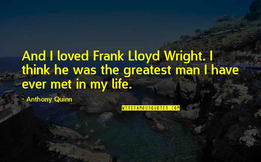 Shichiri Kojun Quotes By Anthony Quinn: And I loved Frank Lloyd Wright. I think Shichiri Kojun Quotes By Anthony Quinn: And I loved Frank Lloyd Wright. I think