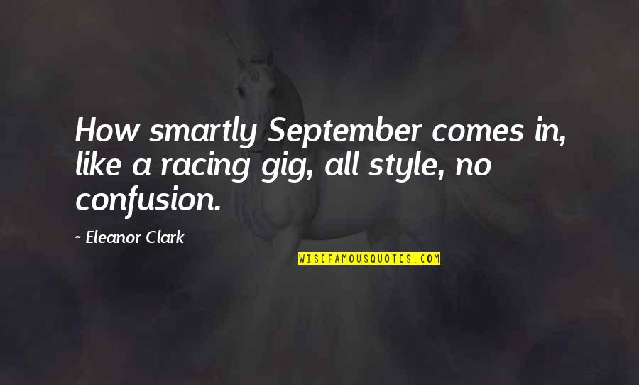 Shichman Steven Quotes By Eleanor Clark: How smartly September comes in, like a racing