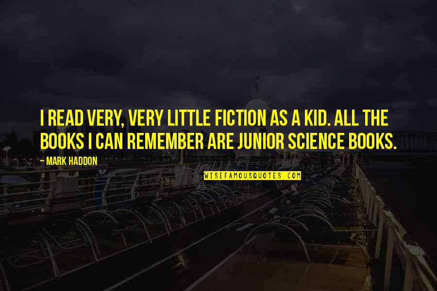 Shickelgrubber Quotes By Mark Haddon: I read very, very little fiction as a