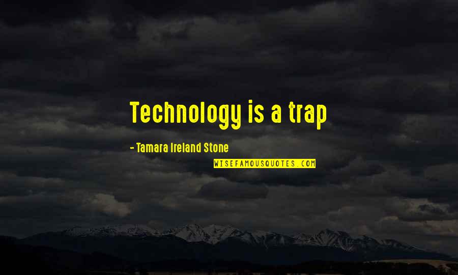 Shida Mirai Quotes By Tamara Ireland Stone: Technology is a trap