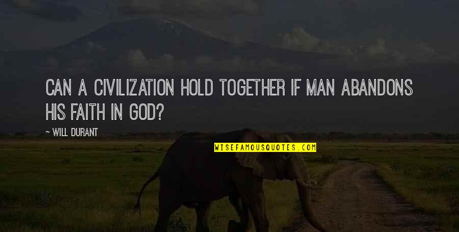 Shideler Quotes By Will Durant: Can a civilization hold together if man abandons