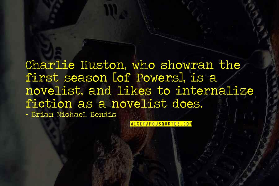 Shidlofsky Charles Quotes By Brian Michael Bendis: Charlie Huston, who showran the first season [of