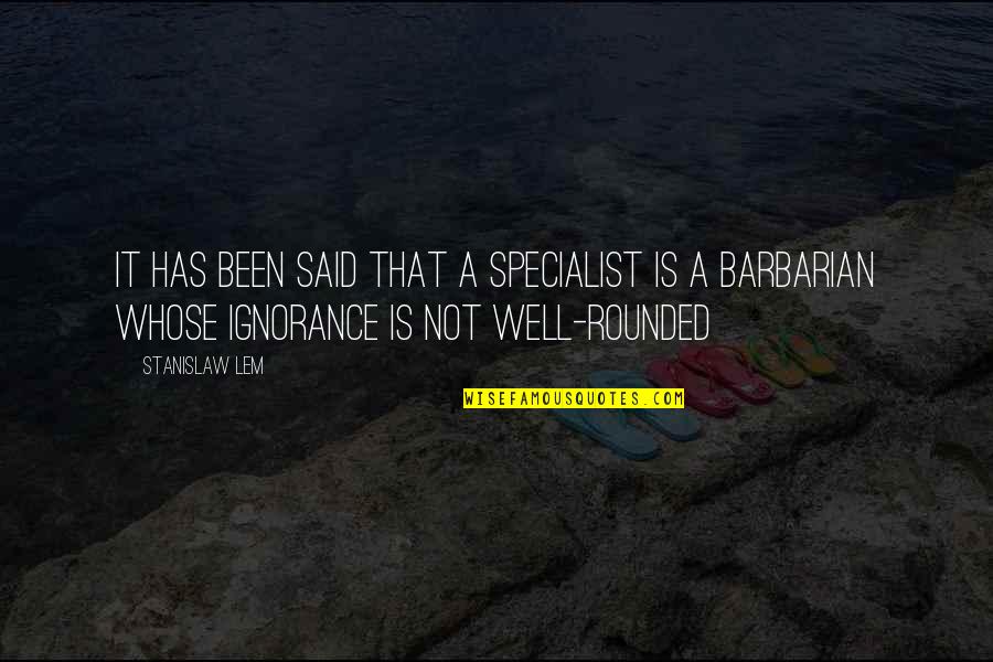 Shiela Salonga Quotes By Stanislaw Lem: It has been said that a specialist is Shiela Salonga Quotes By Stanislaw Lem: It has been said that a specialist is