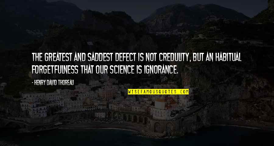 Shield Avengers Quotes By Henry David Thoreau: The greatest and saddest defect is not credulity, Shield Avengers Quotes By Henry David Thoreau: The greatest and saddest defect is not credulity,