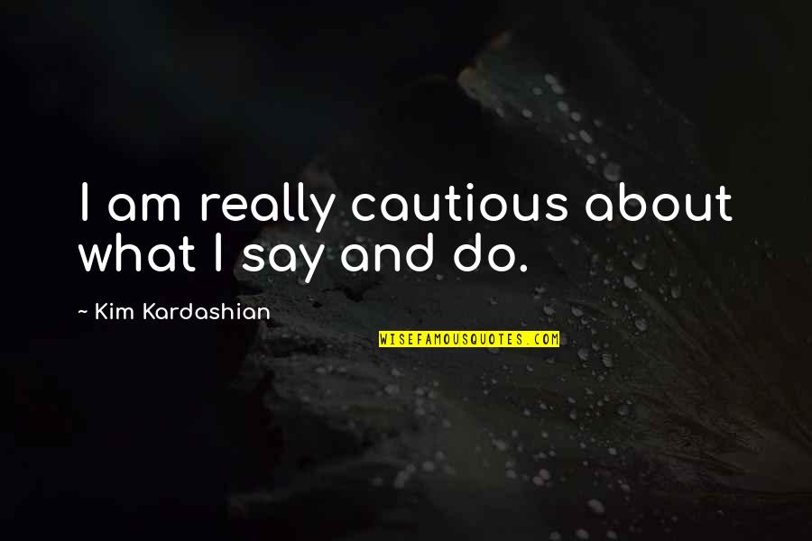 Shield Avengers Quotes By Kim Kardashian: I am really cautious about what I say Shield Avengers Quotes By Kim Kardashian: I am really cautious about what I say