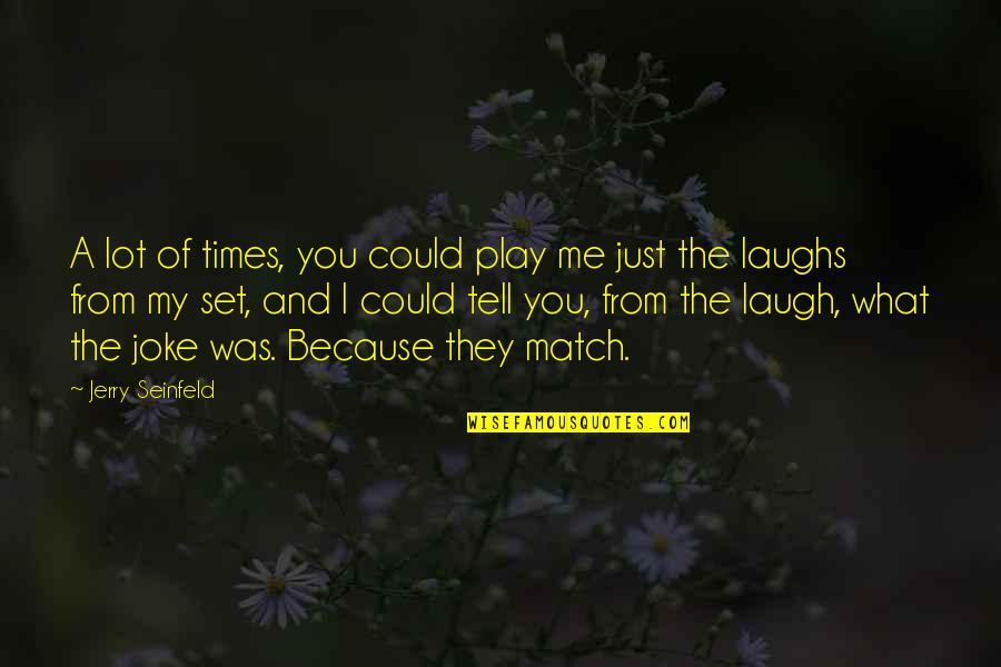 Shield Hero Blood Sacrifice Quote Quotes By Jerry Seinfeld: A lot of times, you could play me Shield Hero Blood Sacrifice Quote Quotes By Jerry Seinfeld: A lot of times, you could play me
