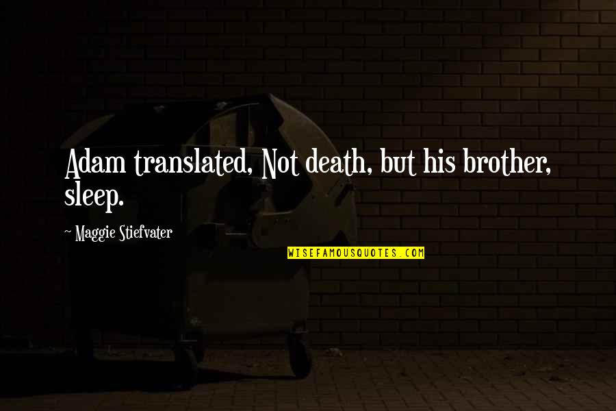 Shield Hero Blood Sacrifice Quote Quotes By Maggie Stiefvater: Adam translated, Not death, but his brother, sleep. Shield Hero Blood Sacrifice Quote Quotes By Maggie Stiefvater: Adam translated, Not death, but his brother, sleep.