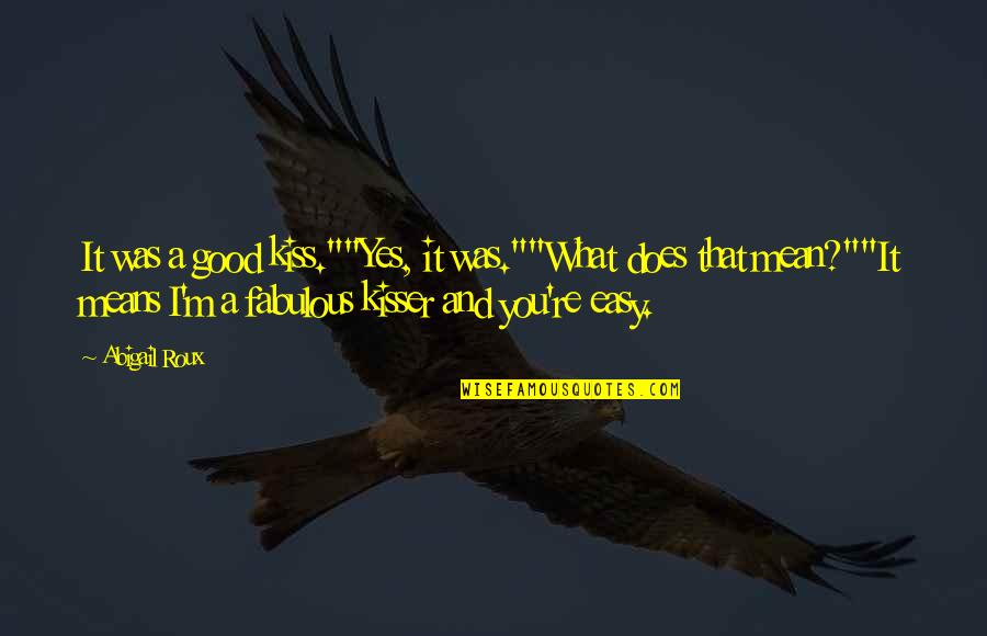 Shield Maiden Quotes By Abigail Roux: It was a good kiss.""Yes, it was.""What does Shield Maiden Quotes By Abigail Roux: It was a good kiss.""Yes, it was.""What does