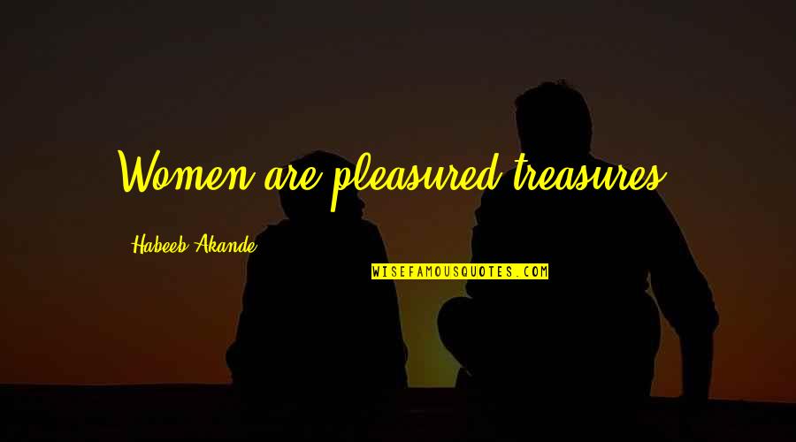 Shield Maiden Quotes By Habeeb Akande: Women are pleasured treasures. Shield Maiden Quotes By Habeeb Akande: Women are pleasured treasures.