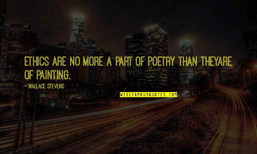 Shield Maiden Quotes By Wallace Stevens: Ethics are no more a part of poetry Shield Maiden Quotes By Wallace Stevens: Ethics are no more a part of poetry