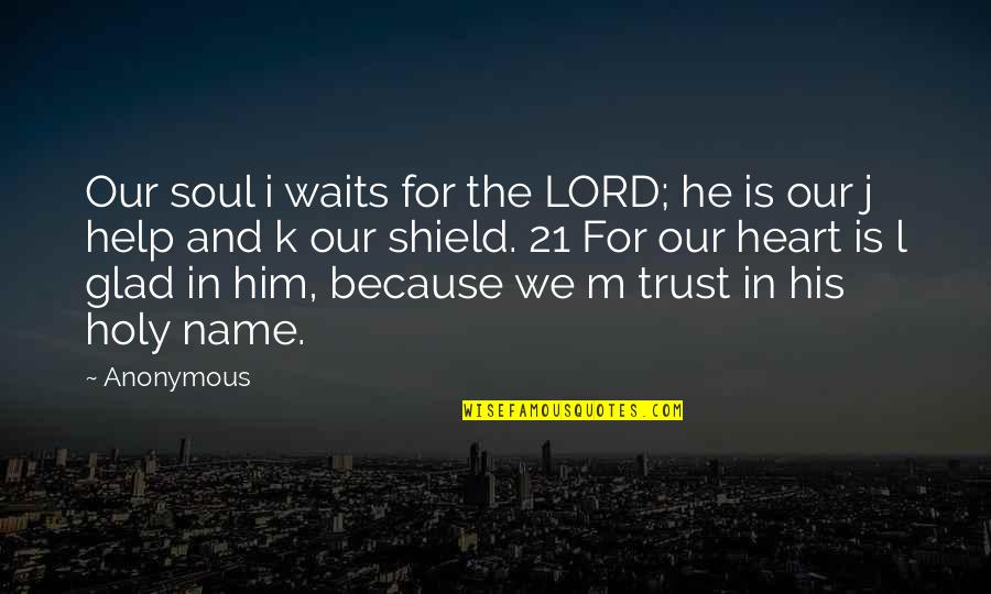 Shield My Heart Quotes By Anonymous: Our soul i waits for the LORD; he Shield My Heart Quotes By Anonymous: Our soul i waits for the LORD; he