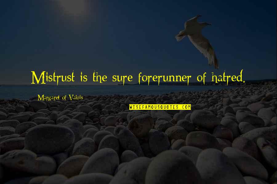 Shield Saver Quotes By Margaret Of Valois: Mistrust is the sure forerunner of hatred.