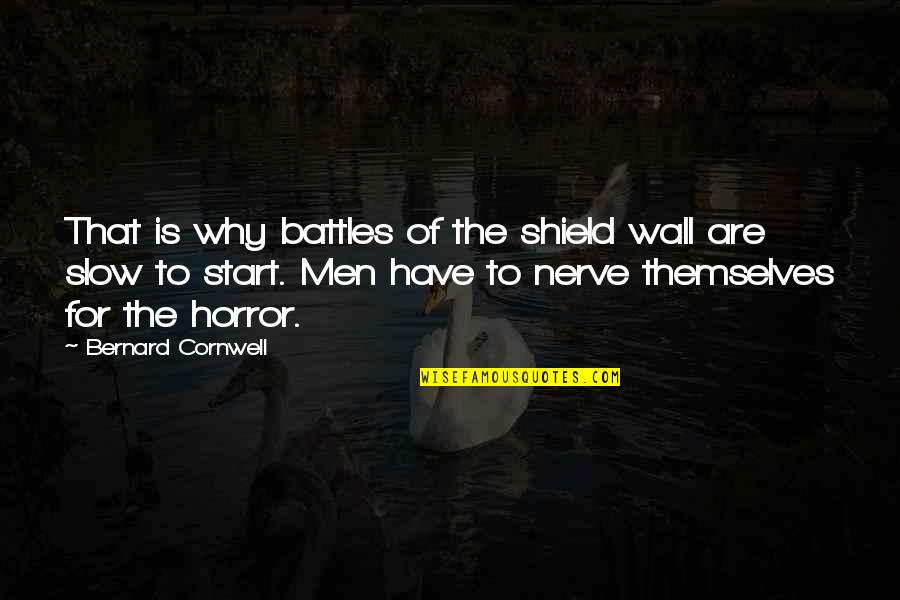 Shield Wall Quotes By Bernard Cornwell: That is why battles of the shield wall