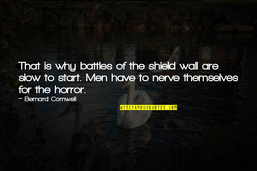 Shield Wall Quotes By Bernard Cornwell: That is why battles of the shield wall Shield Wall Quotes By Bernard Cornwell: That is why battles of the shield wall