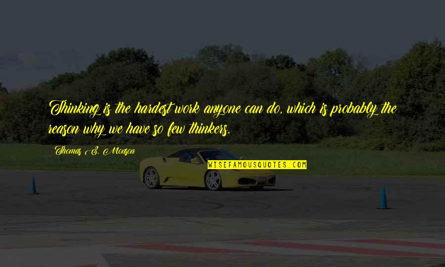 Shielded Heart Quotes By Thomas S. Monson: Thinking is the hardest work anyone can do, Shielded Heart Quotes By Thomas S. Monson: Thinking is the hardest work anyone can do,