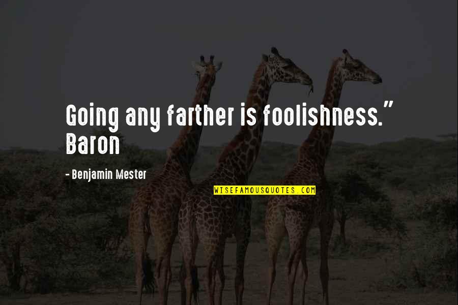 Shieldeth Quotes By Benjamin Mester: Going any farther is foolishness." Baron